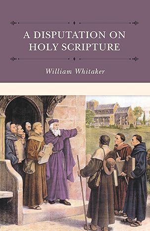Cover of A Disputation on Holy Scripture by William Whitaker